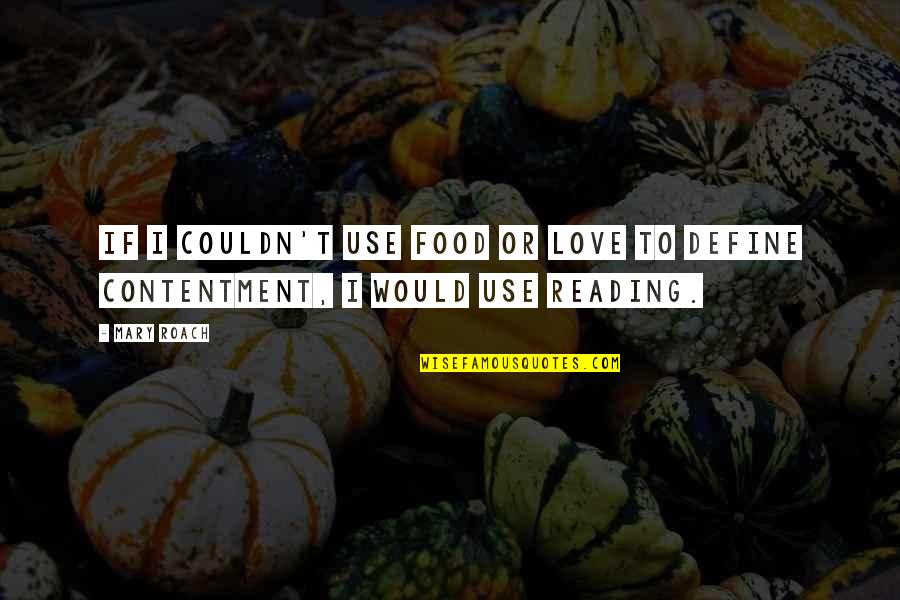 Contentment In Love Quotes By Mary Roach: If I couldn't use food or love to