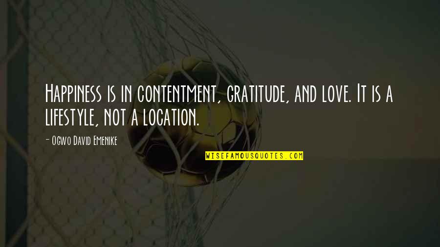 Contentment In Love Quotes By Ogwo David Emenike: Happiness is in contentment, gratitude, and love. It