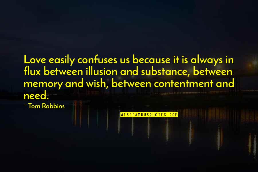 Contentment In Love Quotes By Tom Robbins: Love easily confuses us because it is always