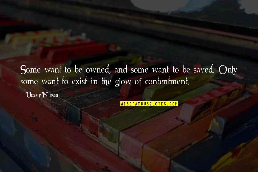 Contentment In Love Quotes By Umair Naeem: Some want to be owned, and some want