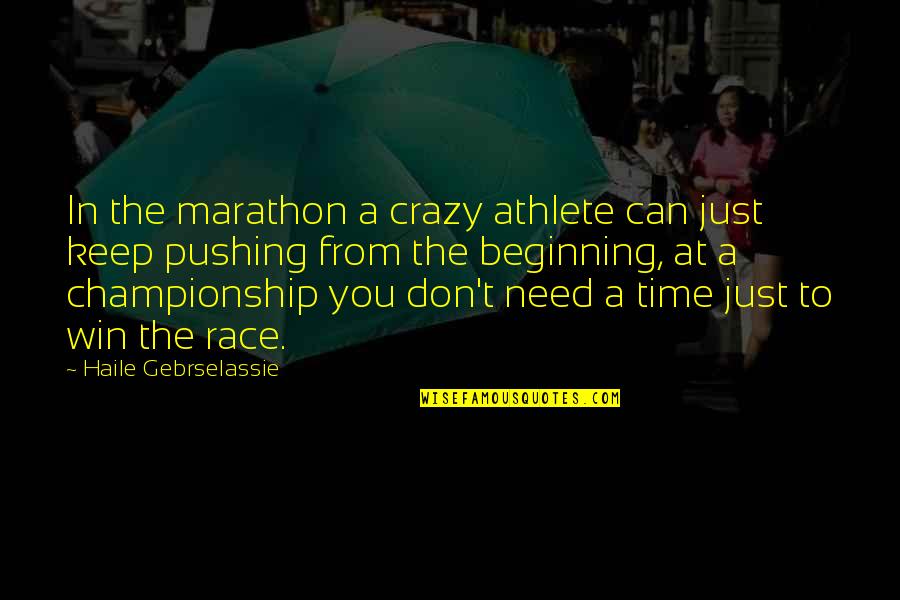 Contentment In Love Tagalog Quotes By Haile Gebrselassie: In the marathon a crazy athlete can just