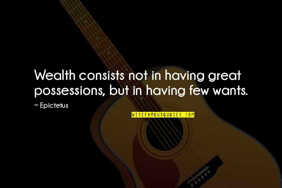 Contentment In Money Quotes By Epictetus: Wealth consists not in having great possessions, but