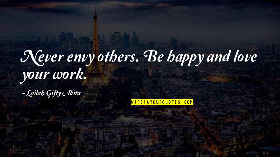 Contentment In Work Quotes By Lailah Gifty Akita: Never envy others. Be happy and love your