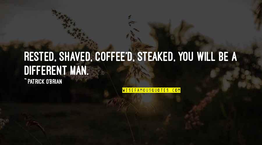 Contentment In Work Quotes By Patrick O'Brian: Rested, shaved, coffee'd, steaked, you will be a