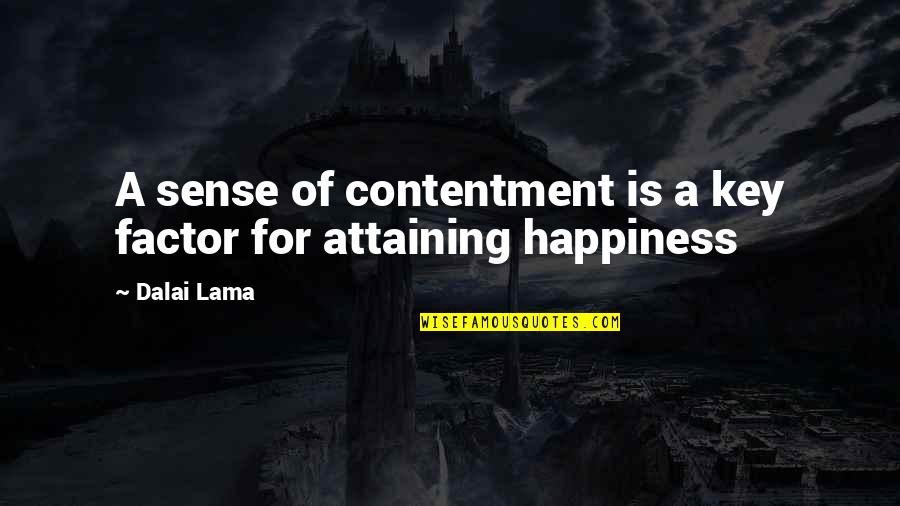 Contentment Is The Key To Happiness Quotes By Dalai Lama: A sense of contentment is a key factor