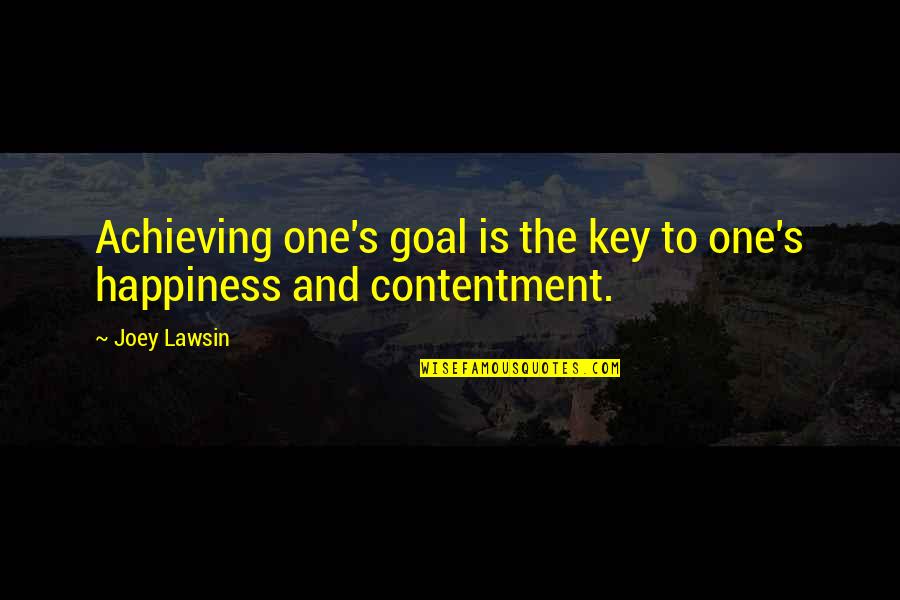 Contentment Is The Key To Happiness Quotes By Joey Lawsin: Achieving one's goal is the key to one's
