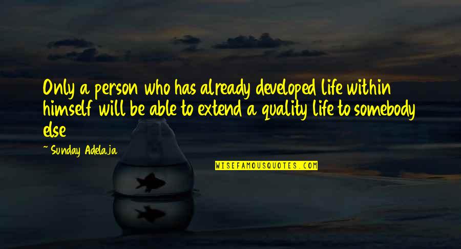 Contentment Is The Key To Happiness Quotes By Sunday Adelaja: Only a person who has already developed life