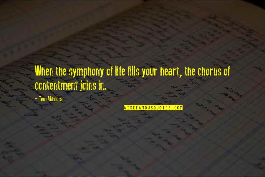 Contentment Is The Key To Happiness Quotes By Tom Althouse: When the symphony of life fills your heart,
