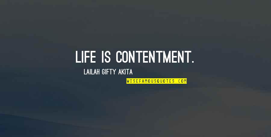Contentment Motivational Quotes By Lailah Gifty Akita: Life is contentment.