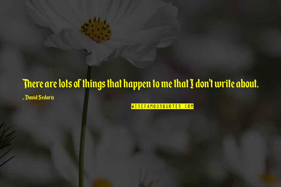 Contentment Pinterest Quotes By David Sedaris: There are lots of things that happen to