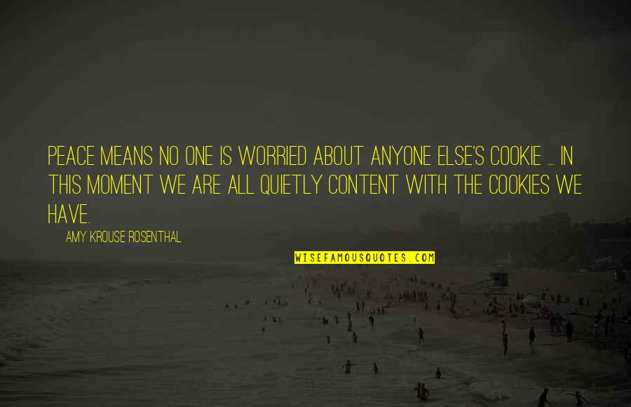 Contentment's Quotes By Amy Krouse Rosenthal: Peace means no one is worried about anyone