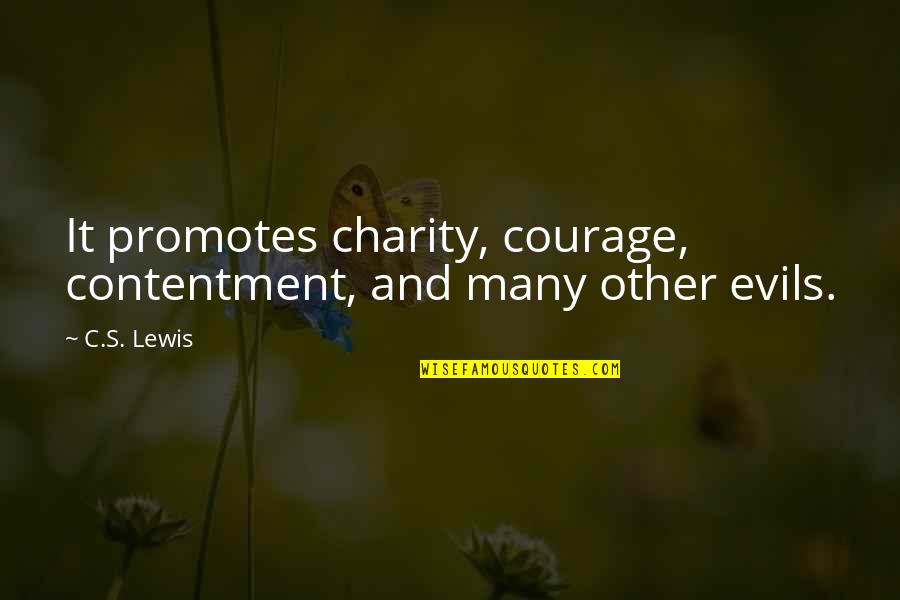 Contentment's Quotes By C.S. Lewis: It promotes charity, courage, contentment, and many other