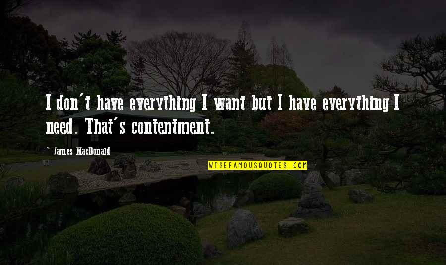 Contentment's Quotes By James MacDonald: I don't have everything I want but I