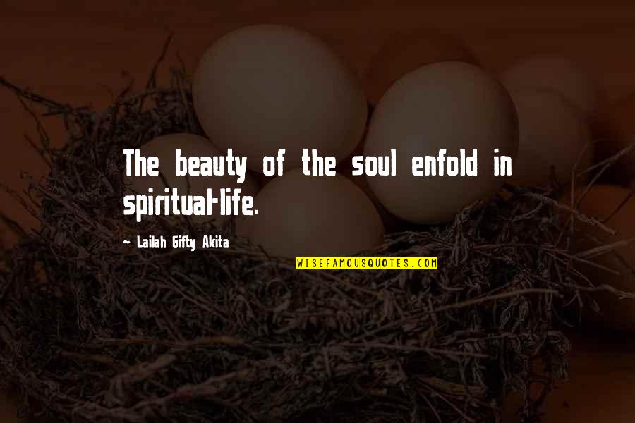 Contentment's Quotes By Lailah Gifty Akita: The beauty of the soul enfold in spiritual-life.