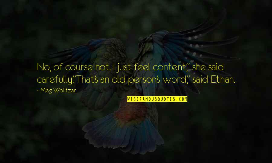 Contentment's Quotes By Meg Wolitzer: No, of course not. I just feel content,"