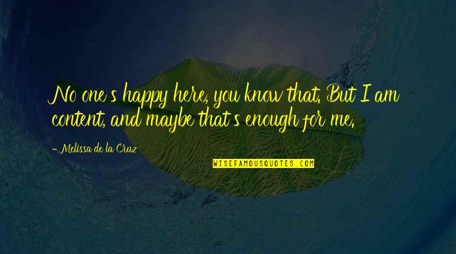 Contentment's Quotes By Melissa De La Cruz: No one's happy here, you know that. But