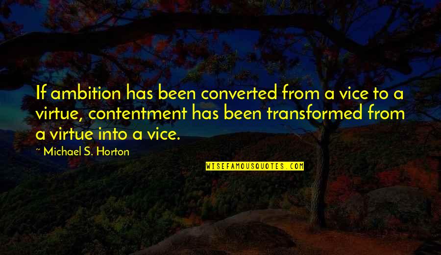 Contentment's Quotes By Michael S. Horton: If ambition has been converted from a vice
