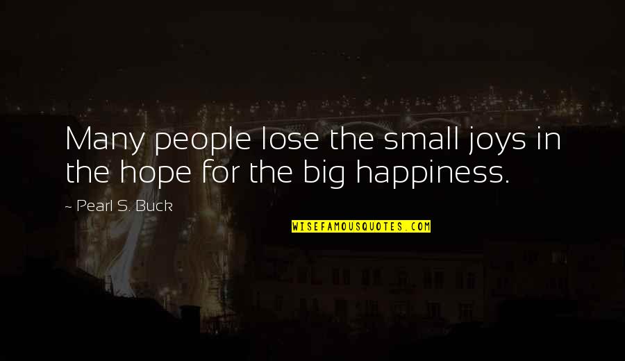 Contentment's Quotes By Pearl S. Buck: Many people lose the small joys in the
