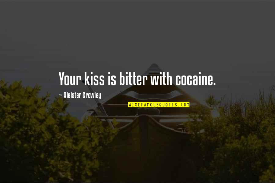 Contentor Quotes By Aleister Crowley: Your kiss is bitter with cocaine.