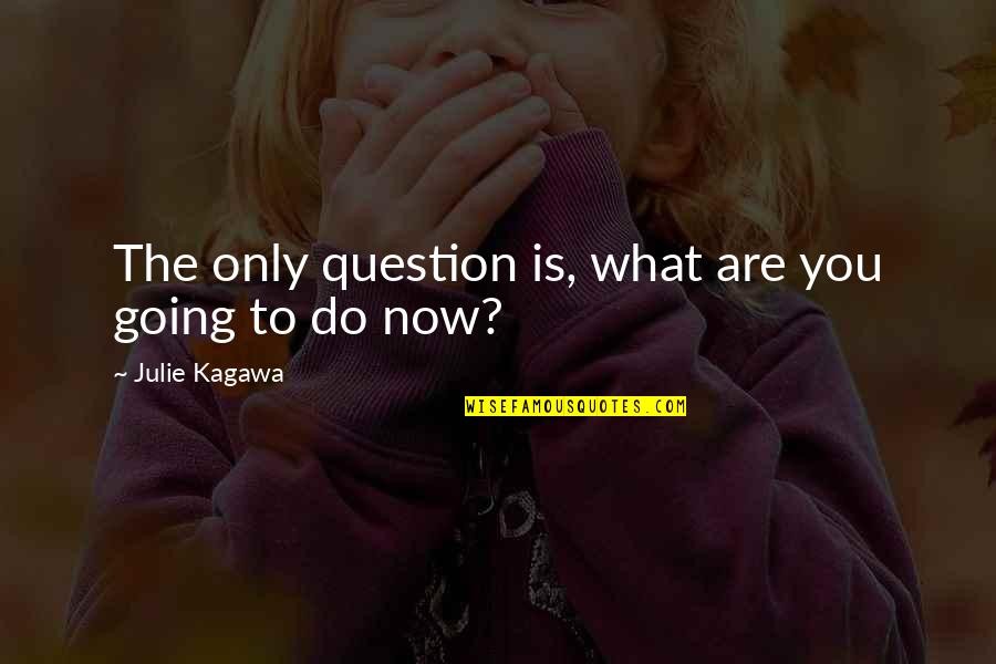 Contentor Quotes By Julie Kagawa: The only question is, what are you going