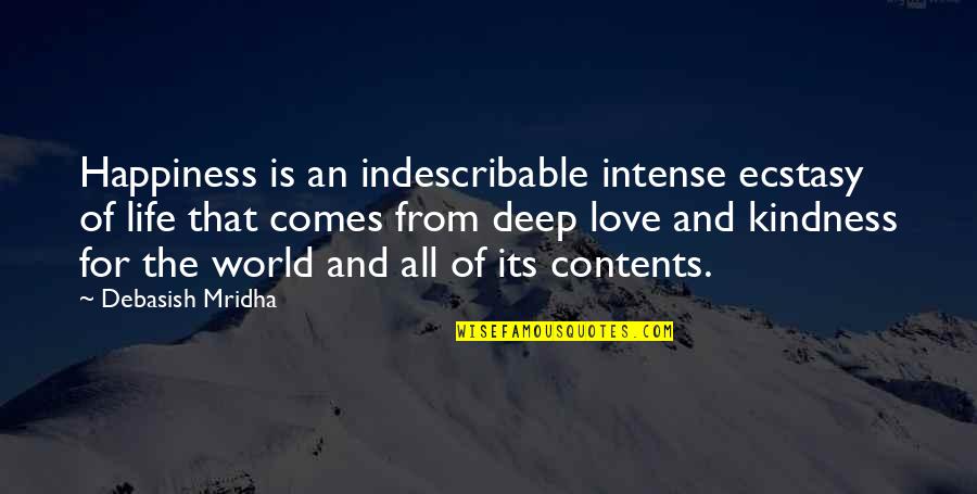 Contents Quotes By Debasish Mridha: Happiness is an indescribable intense ecstasy of life