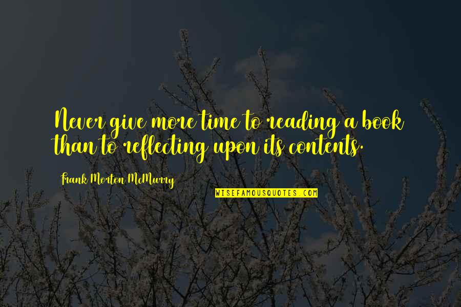 Contents Quotes By Frank Morton McMurry: Never give more time to reading a book