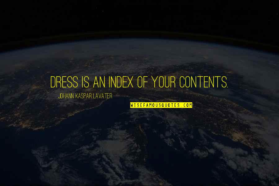 Contents Quotes By Johann Kaspar Lavater: Dress is an index of your contents.