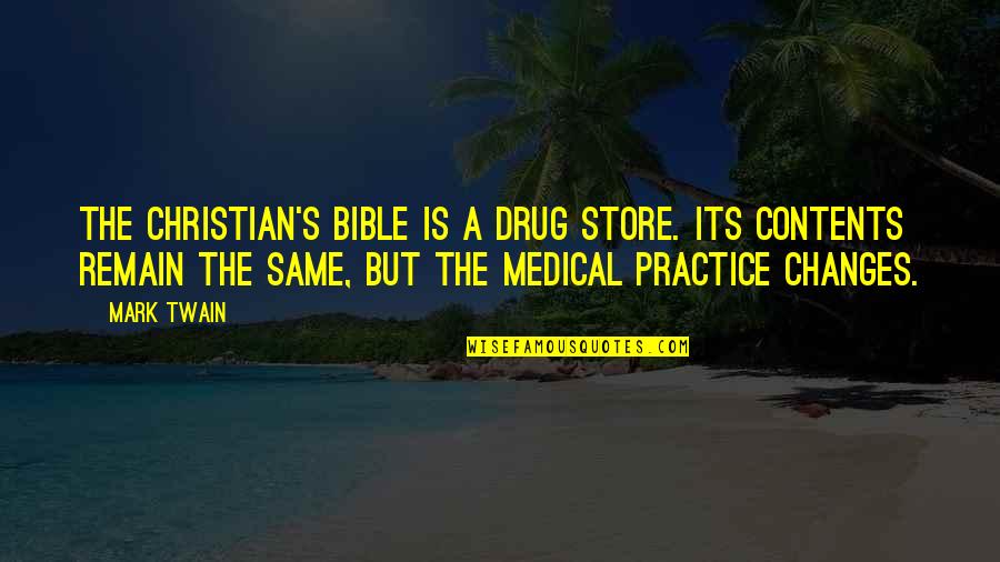 Contents Quotes By Mark Twain: The Christian's Bible is a drug store. Its