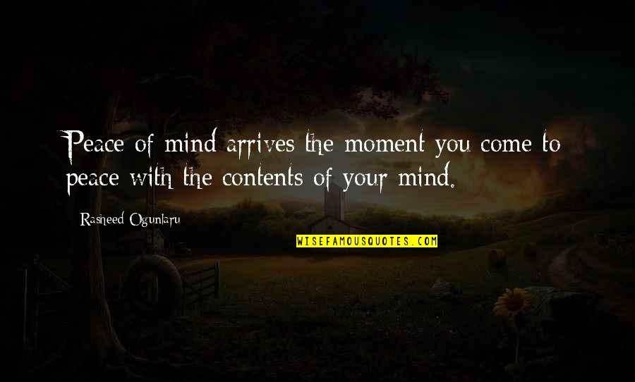 Contents Quotes By Rasheed Ogunlaru: Peace of mind arrives the moment you come