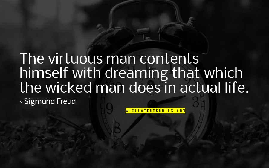 Contents Quotes By Sigmund Freud: The virtuous man contents himself with dreaming that