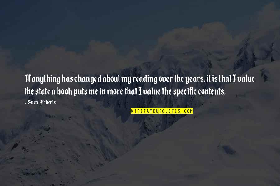 Contents Quotes By Sven Birkerts: If anything has changed about my reading over