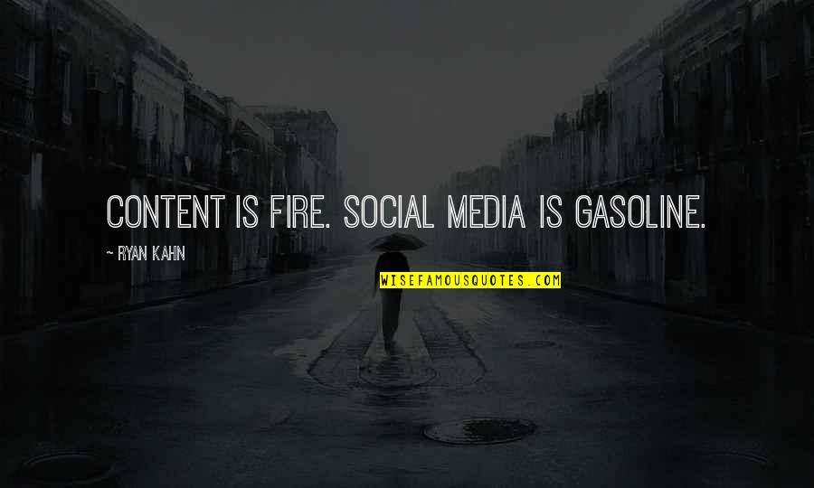 Contentus Quotes By Ryan Kahn: Content is fire. Social media is gasoline.