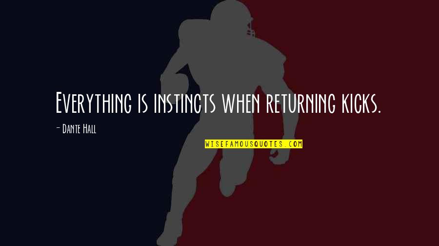 Contenu Synonyme Quotes By Dante Hall: Everything is instincts when returning kicks.