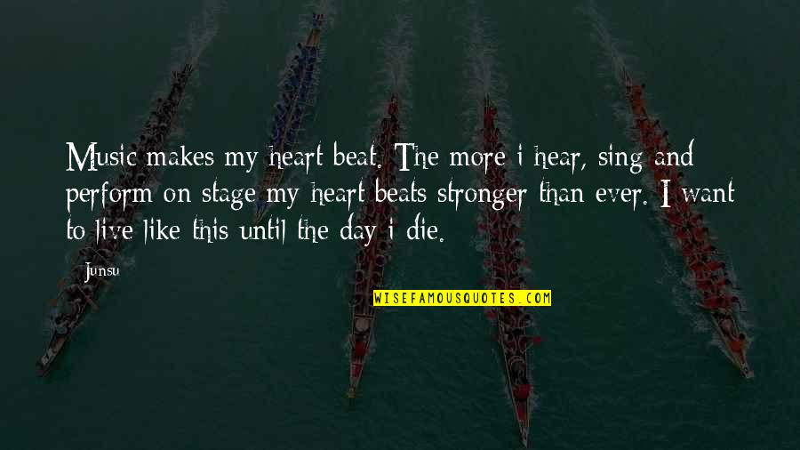 Contenu Synonyme Quotes By Junsu: Music makes my heart beat. The more i