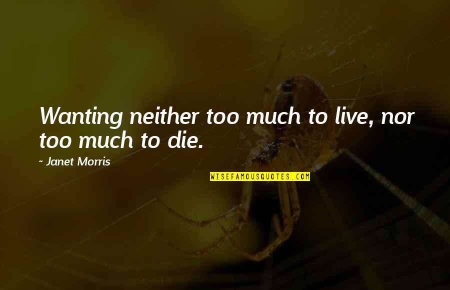 Contenus Sponsoris S Quotes By Janet Morris: Wanting neither too much to live, nor too