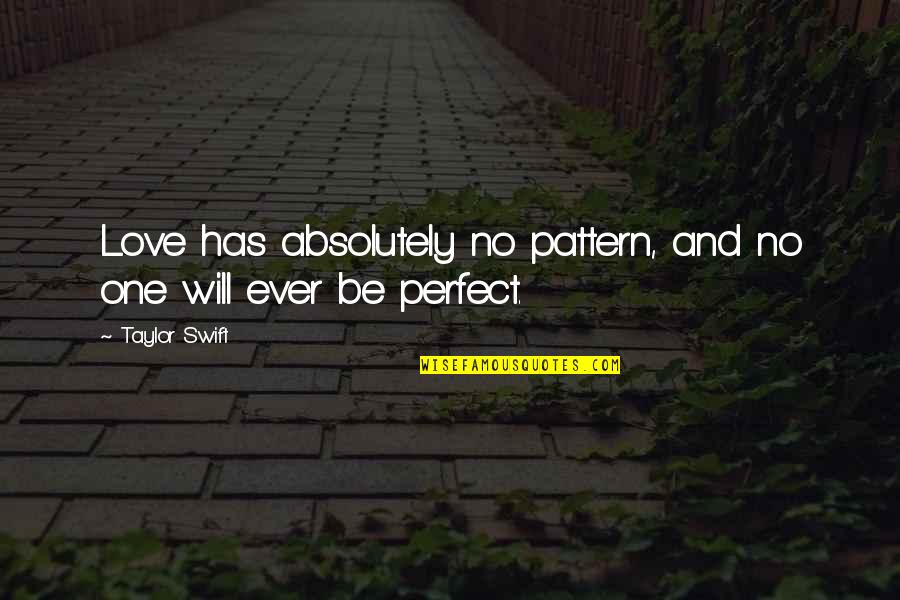 Contessa Metcalfe Quotes By Taylor Swift: Love has absolutely no pattern, and no one