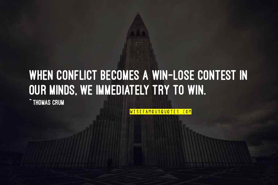 Contest Win Quotes By Thomas Crum: When conflict becomes a win-lose contest in our