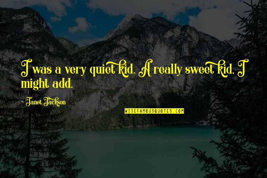 Contest Winner Quotes By Janet Jackson: I was a very quiet kid. A really