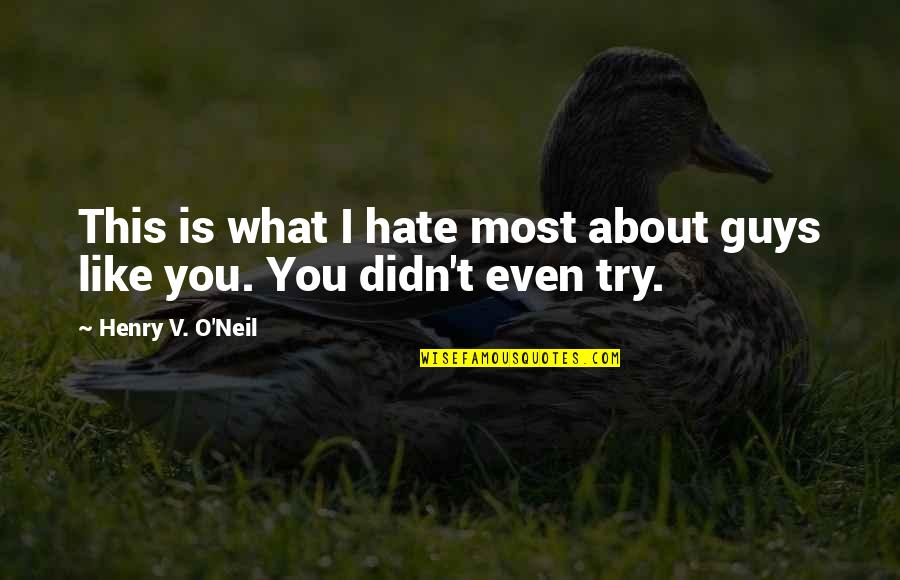 Contestable Markets Quotes By Henry V. O'Neil: This is what I hate most about guys Contestable Markets Quotes By Henry V. O'Neil: This is what I hate most about guys