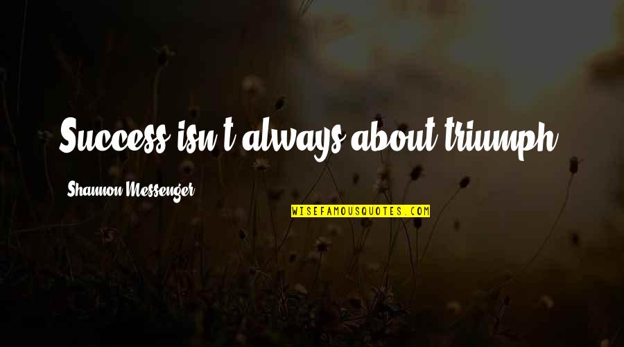Contestable Markets Quotes By Shannon Messenger: Success isn't always about triumph. Contestable Markets Quotes By Shannon Messenger: Success isn't always about triumph.