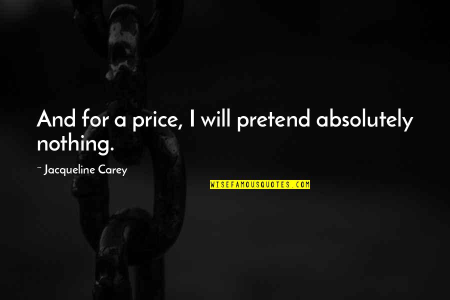 Contestado War Quotes By Jacqueline Carey: And for a price, I will pretend absolutely