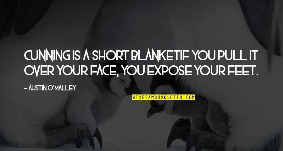 Contestador De Preguntas Quotes By Austin O'Malley: Cunning is a short blanketif you pull it