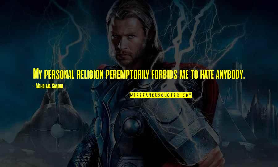 Contestadora Quotes By Mahatma Gandhi: My personal religion peremptorily forbids me to hate Contestadora Quotes By Mahatma Gandhi: My personal religion peremptorily forbids me to hate