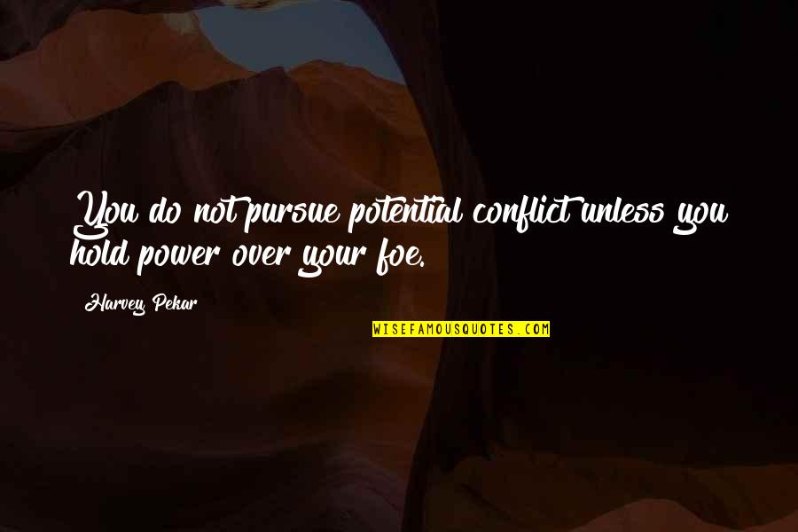 Contestame 1998 Quotes By Harvey Pekar: You do not pursue potential conflict unless you