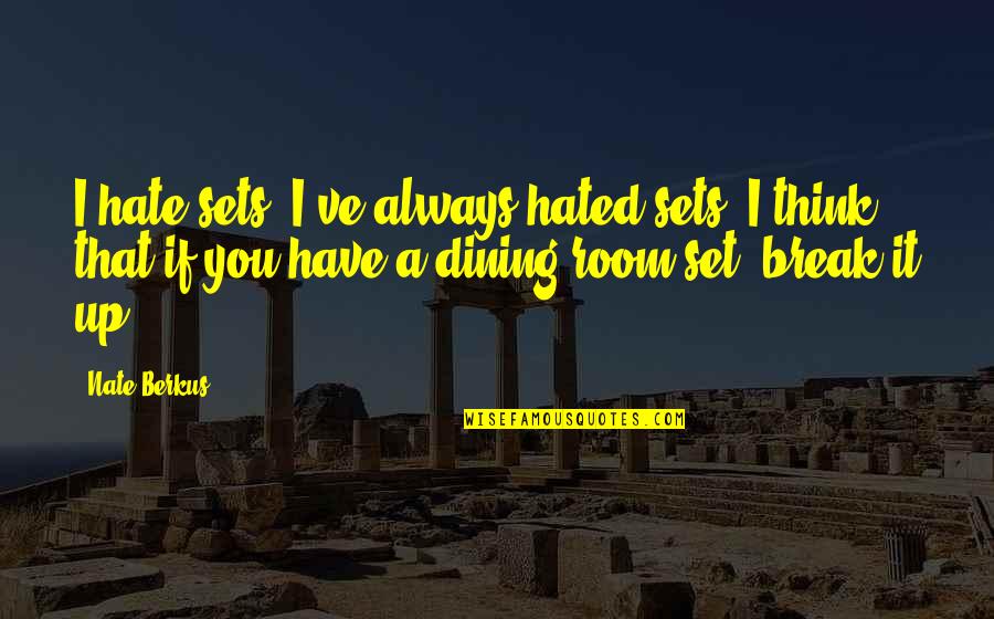 Contestame Translation Quotes By Nate Berkus: I hate sets. I've always hated sets. I