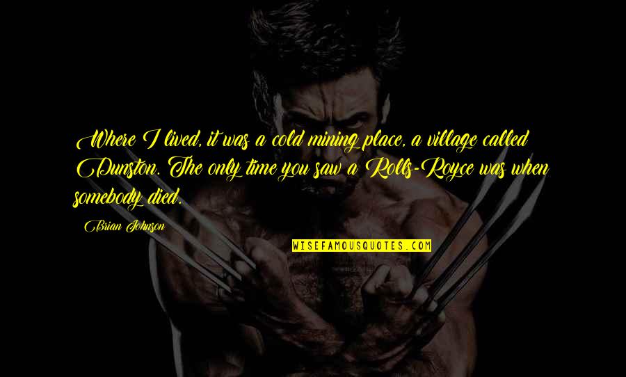 Contestando En Quotes By Brian Johnson: Where I lived, it was a cold mining Contestando En Quotes By Brian Johnson: Where I lived, it was a cold mining