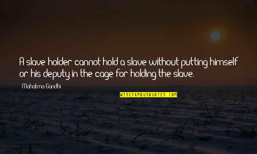 Contestando En Quotes By Mahatma Gandhi: A slave-holder cannot hold a slave without putting Contestando En Quotes By Mahatma Gandhi: A slave-holder cannot hold a slave without putting