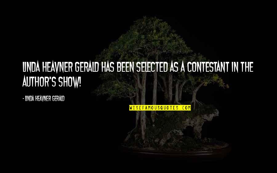 Contestant Quotes By Linda Heavner Gerald: Linda Heavner Gerald has been selected as a