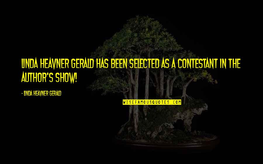 Contestant's Quotes By Linda Heavner Gerald: Linda Heavner Gerald has been selected as a