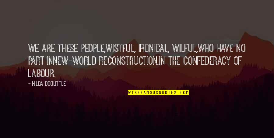 Contested Quotes By Hilda Doolittle: We are these people,wistful, ironical, wilful,who have no